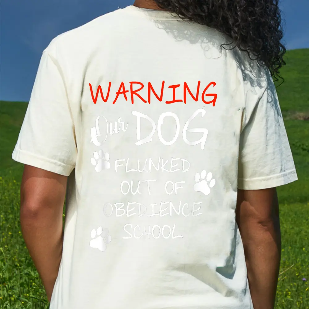 Warning Our Dog Flunked Out Of Obedience School Apparel T-Shirt - Cream